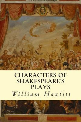 Characters of Shakespeare's Plays 1500816493 Book Cover