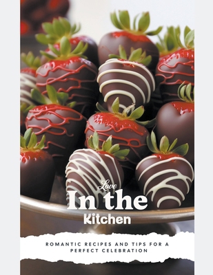 Love in the Kitchen: A Valentine's Day Cookbook B0CTRQBVC9 Book Cover