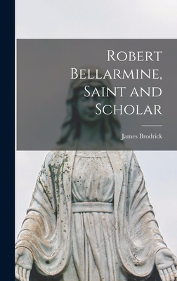 Robert Bellarmine, Saint and Scholar 1014166543 Book Cover