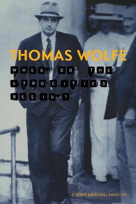 Thomas Wolfe: When Do the Atrocities Begin? 1621903516 Book Cover