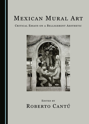 Mexican Mural Art: Critical Essays on a Bellige... 1527562247 Book Cover