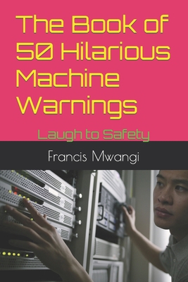 The Book of 50 Hilarious Machine Warnings: Laug... B0CJL3KB28 Book Cover