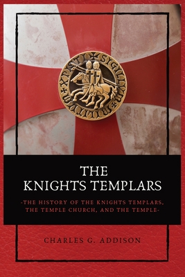 The Knights Templars: The History of the Knight... 2357286601 Book Cover