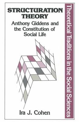 Structuration theory: Anthony Giddens and the c... 0333371216 Book Cover