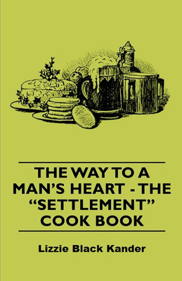 The Way to a Man's Heart - The Settlement Cook ... 144373456X Book Cover