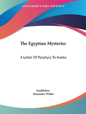 The Egyptian Mysteries: A Letter Of Porphyry To... 1425331955 Book Cover
