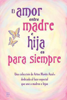 El Amor Entre Madre E Hija Es Para Siempre [Spanish] 1598426850 Book Cover