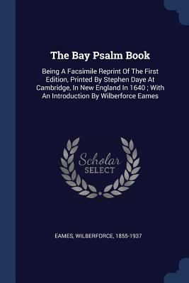 The Bay Psalm Book: Being A Facsimile Reprint O... 1377121496 Book Cover