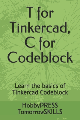 T for Tinkercad, C for Codeblock: Learn the bas... B096TN976Y Book Cover