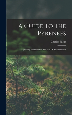 A Guide To The Pyrenees: Especially Intended Fo... 1017749361 Book Cover