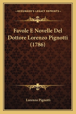 Favole E Novelle Del Dottore Lorenzo Pignotti (... [Latin] 1166038432 Book Cover