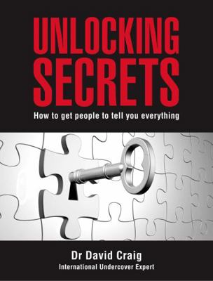 Unlocking Secrets: How to Get People to Tell Yo... 1922132365 Book Cover