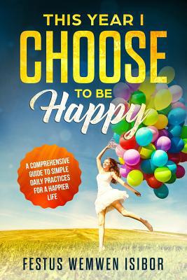 This Year I Choose to Be Happy: 365 tips and re... 1094806900 Book Cover