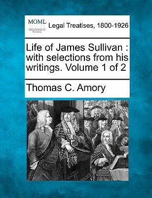 Life of James Sullivan: With Selections from Hi... 1240009054 Book Cover