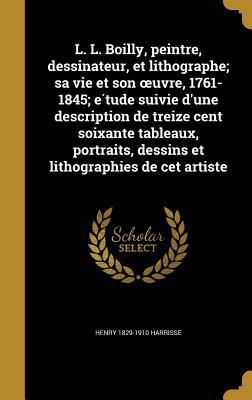 L. L. Boilly, peintre, dessinateur, et lithogra... [French] 1362920487 Book Cover