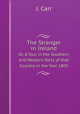 The Stranger in Ireland Or, A Tour in the South... 5519057850 Book Cover