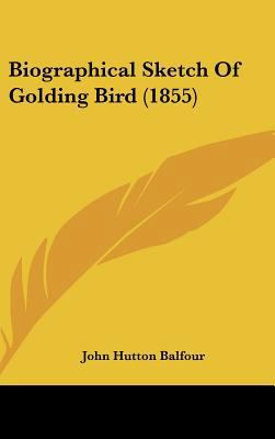 Biographical Sketch of Golding Bird (1855) 1161869557 Book Cover