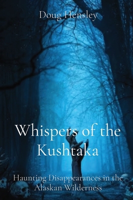 Whispers of the Kushtaka: Haunting Disappearanc... 1088299954 Book Cover