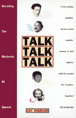 Talk Talk Talk: Decoding the Mysteries of Speech 0385473834 Book Cover
