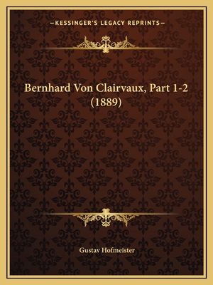 Bernhard Von Clairvaux, Part 1-2 (1889) [German] 1167383702 Book Cover