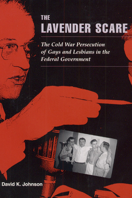 The Lavender Scare: The Cold War Persecution of... 0226404811 Book Cover