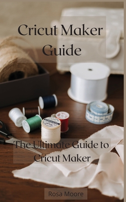Cricut Maker Guide: The Ultimate Guide to Cricu... 1802226044 Book Cover