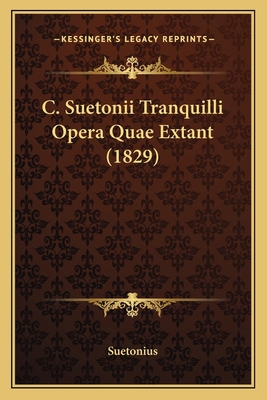 C. Suetonii Tranquilli Opera Quae Extant (1829) [Latin] 1165382385 Book Cover