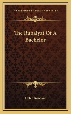 The Rubaiyat Of A Bachelor 1168989922 Book Cover