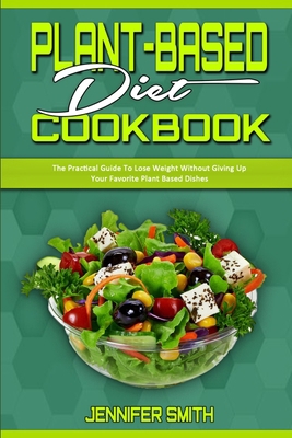 Plant Based Diet Cookbook: The Practical Guide ... 1801940436 Book Cover