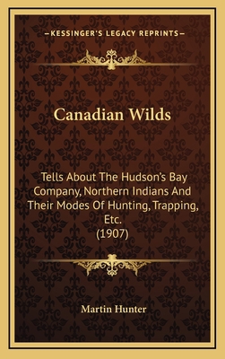 Canadian Wilds: Tells About The Hudson's Bay Co... 1164751247 Book Cover