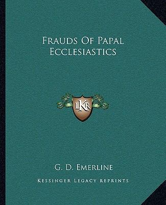 Frauds Of Papal Ecclesiastics 1163261084 Book Cover