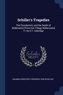 Schiller's Tragedies: The Piccolomini; and the ... 1298790263 Book Cover