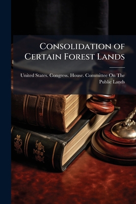 Consolidation of Certain Forest Lands 117549173X Book Cover