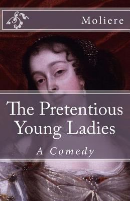 The Pretentious Young Ladies: A Comedy 1511901535 Book Cover