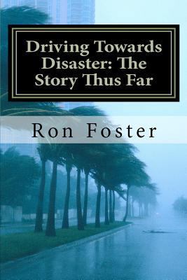 Driving Towards Disaster: The Story Thus Far: T... 1466211512 Book Cover