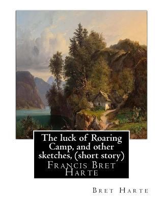 The luck of Roaring Camp, and other sketches, B... 1535471069 Book Cover