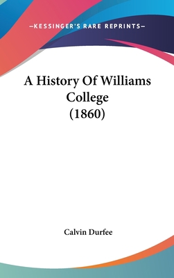 A History Of Williams College (1860) 0548994986 Book Cover