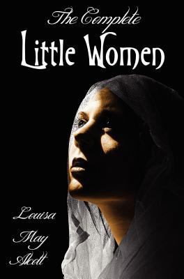 The Complete Little Women - Little Women, Good ... 1781392331 Book Cover