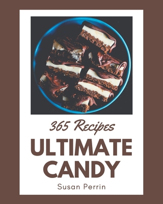 365 Ultimate Candy Recipes: A Candy Cookbook to... B08KYR91DB Book Cover