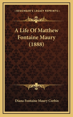 A Life of Matthew Fontaine Maury (1888) 1164771345 Book Cover