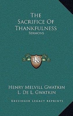 The Sacrifice of Thankfulness: Sermons 1163839213 Book Cover