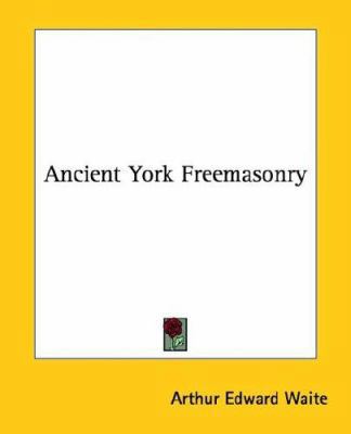 Ancient York Freemasonry 1425301681 Book Cover