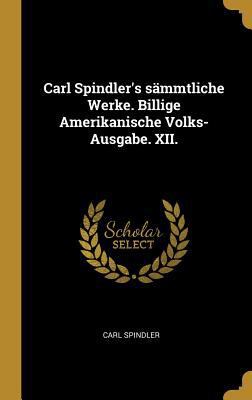 Carl Spindler's sämmtliche Werke. Billige Ameri... [German] 0353859419 Book Cover