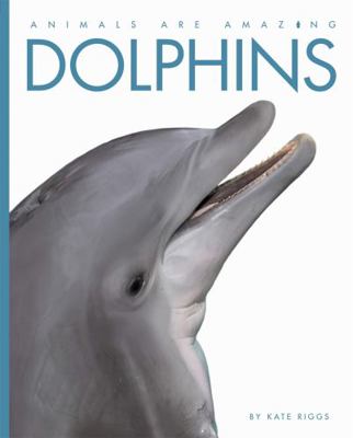 Dolphins (Animals Are Amazing) 1445129604 Book Cover