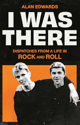 I Was There: Dispatches from a Life in Rock and... 1398525243 Book Cover