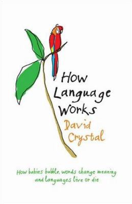 How Language Works: Why babies babble, spelling... 0140515380 Book Cover
