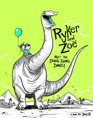 Ryker and Zoe in the Land of the Land of the Ding Dang Dinos : The Land of the Ding Dang Dino