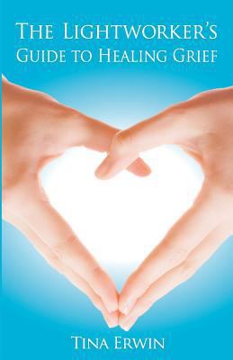 The Lightworker's Guide to Healing Grief 1482505223 Book Cover