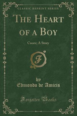 The Heart of a Boy: Cuore; A Story (Classic Rep... 1330536649 Book Cover