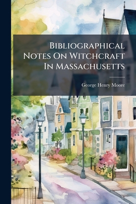 Bibliographical Notes On Witchcraft In Massachu... 1245872524 Book Cover